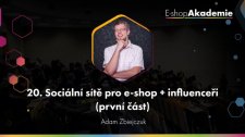 20 - Sociální sítě pro e-shop + influenceři (1. část)